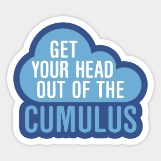 Get Your Head Out Of The Cumulus Sticker